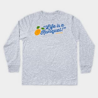 Life is a Kumquat Kids Long Sleeve T-Shirt